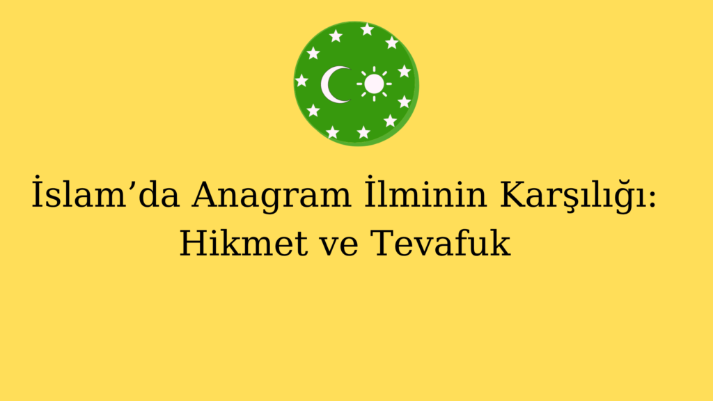 İslam’da Anagram İlminin Karşılığı: Hikmet ve Tevafuk