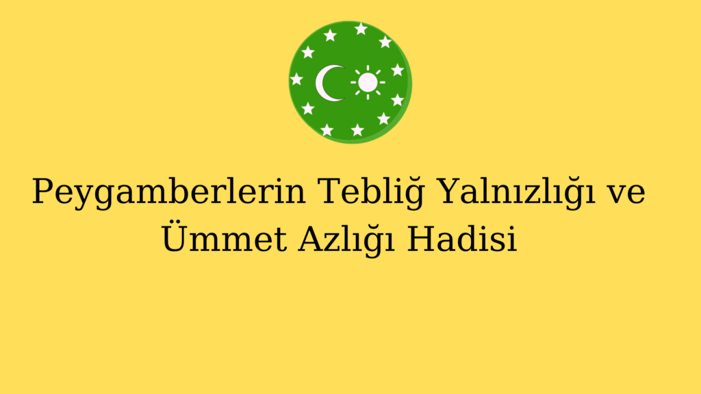 Peygamberlerin Tebliğ Yalnızlığı ve Ümmet Azlığı Hadisi