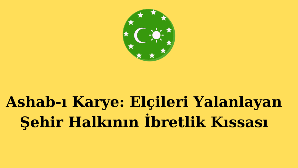 Ashab-ı Karye: Elçileri Yalanlayan Şehir Halkının İbretlik Kıssası
