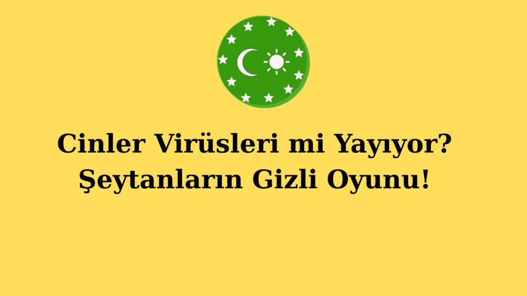 Cinler Virüsleri mi Yayıyor? Şeytanların Gizli Oyunu!
