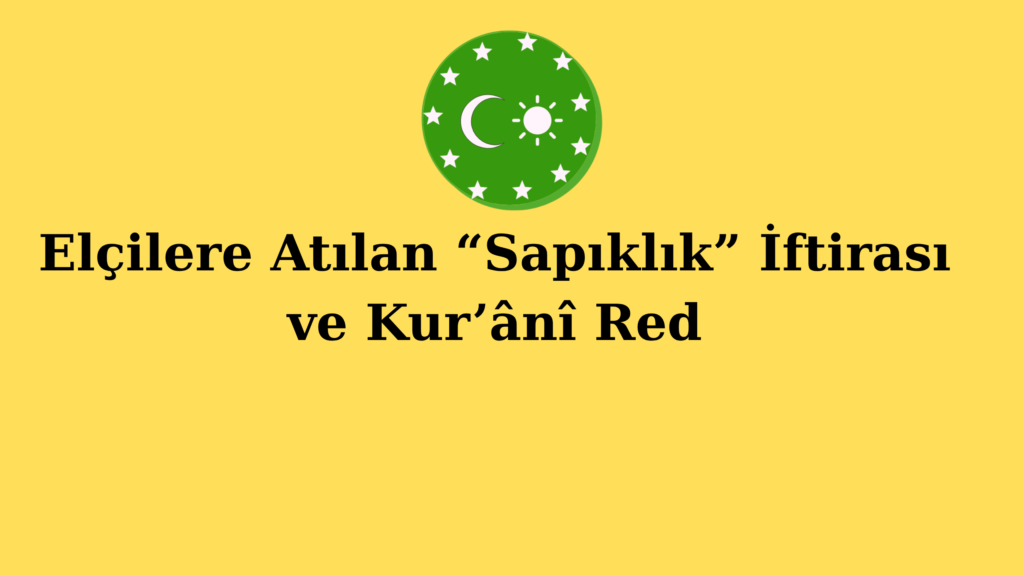 Elçilere Atılan “Sapıklık” İftirası ve Kur’ânî Red