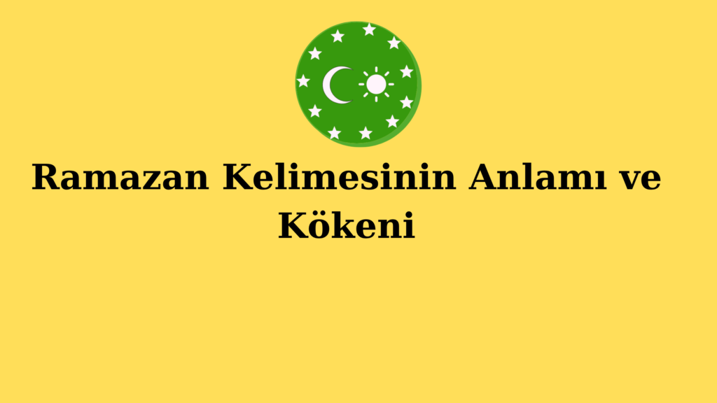 Ramazan Kelimesinin Anlamı ve Kökeni