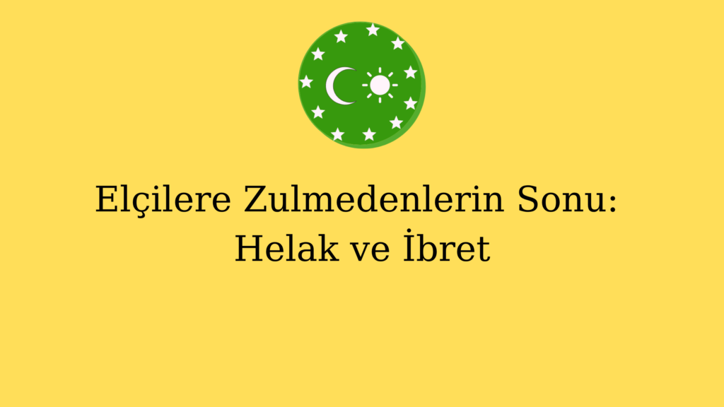 Elçilere Zulmedenlerin Sonu: Helak ve İbret