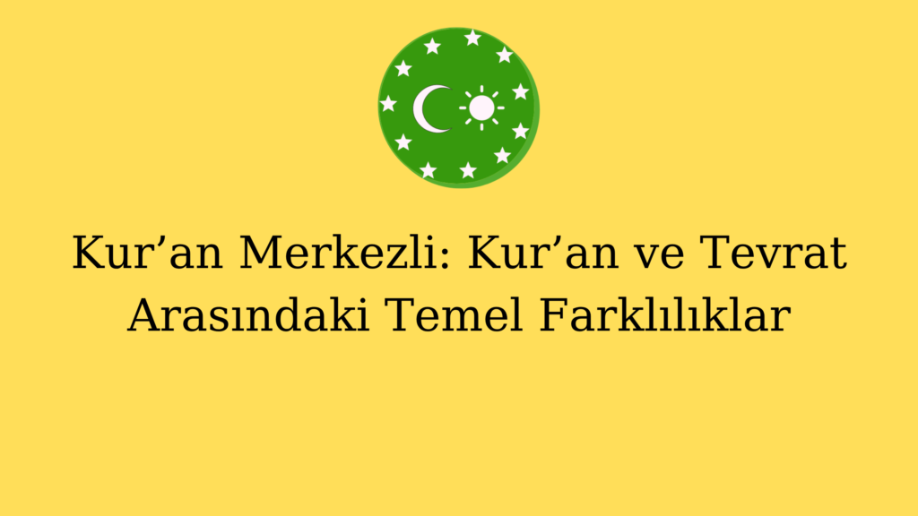 Kur’an Merkezli: Kur’an ve Tevrat Arasındaki Temel Farklılıklar