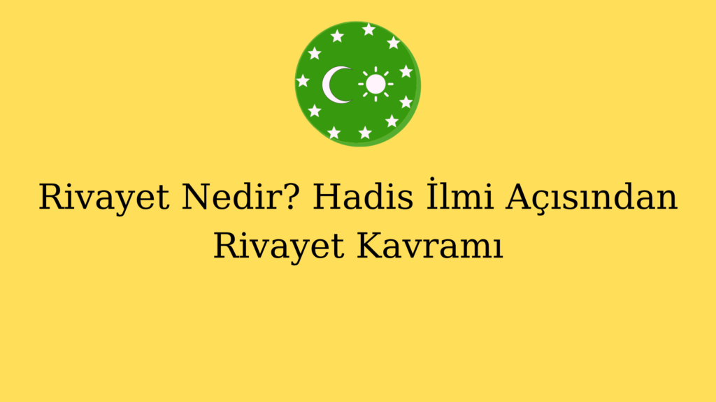 Rivayet Nedir? Hadis İlmi Açısından Rivayet Kavramı