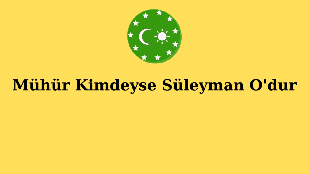 Mühür Kimdeyse Süleyman O’dur