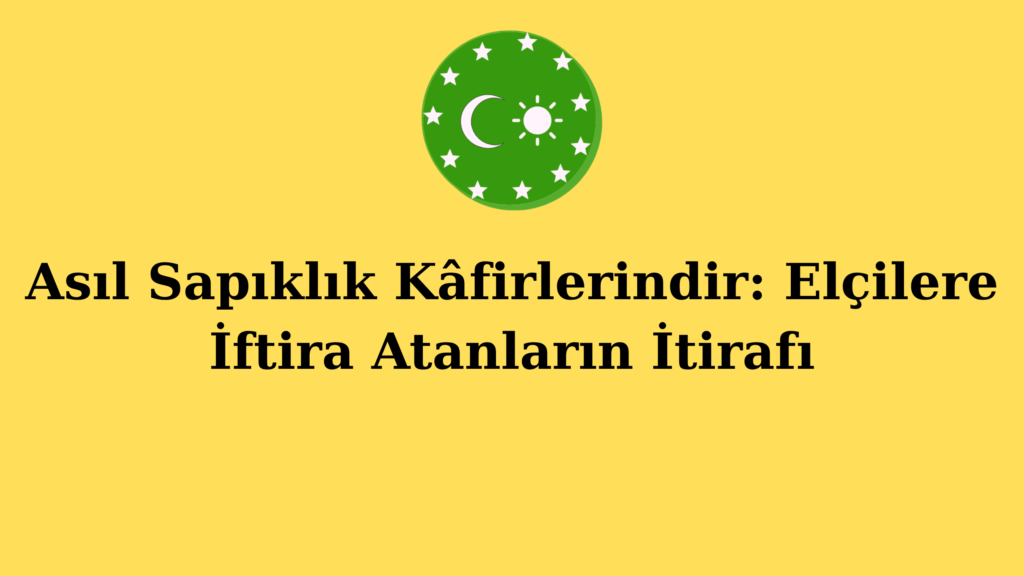 Asıl Sapıklık Kâfirlerindir: Elçilere İftira Atanların İtirafı