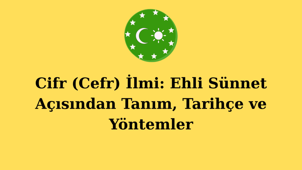 Cifr (Cefr) İlmi: Ehli Sünnet Açısından Tanım, Tarihçe ve Yöntemler