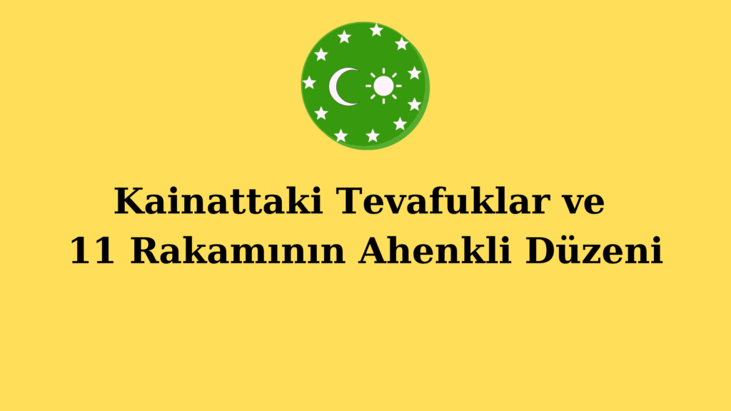 Kainattaki Tevafuklar ve 11 Rakamının Ahenkli Düzeni