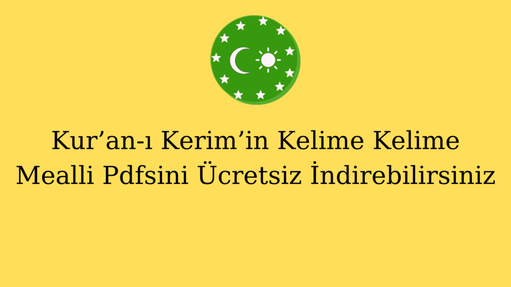 Kur’an-ı Kerim’in Kelime Kelime Mealli Pdfsini Ücretsiz İndirebilirsiniz
