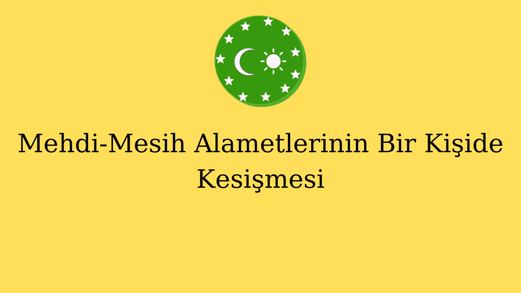 Mehdi-Mesih Alametlerinin Bir Kişide Kesişmesi