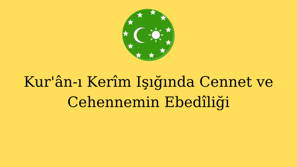 Kur’ân-ı Kerîm Işığında Cennet ve Cehennemin Ebedîliği