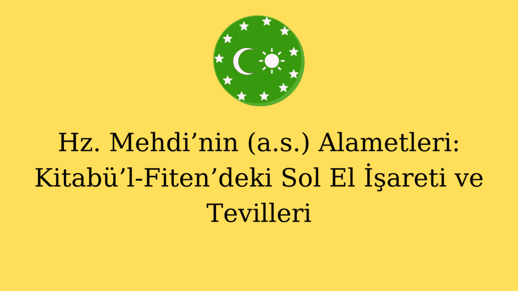 Hz. Mehdi’nin (a.s.) Alametleri: Kitabü’l-Fiten’deki Sol El İşareti ve Tevilleri