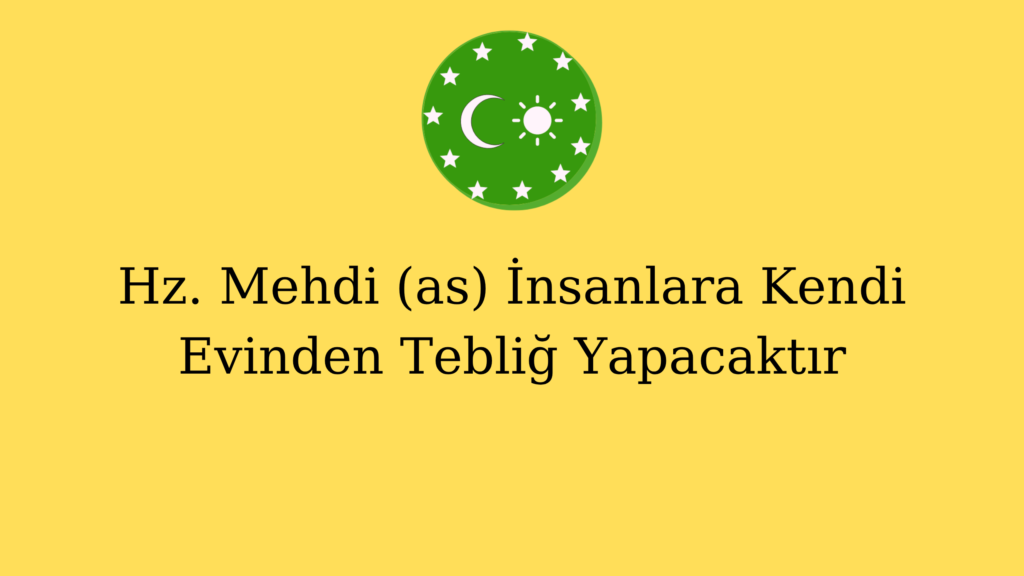 Hz. Mehdi (as) İnsanlara Kendi Evinden Tebliğ Yapacaktır