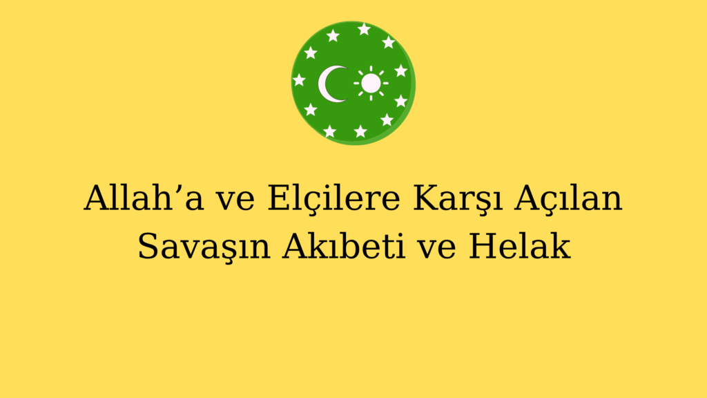 Allah’a ve Elçilere Karşı Açılan Savaşın Akıbeti ve Helak