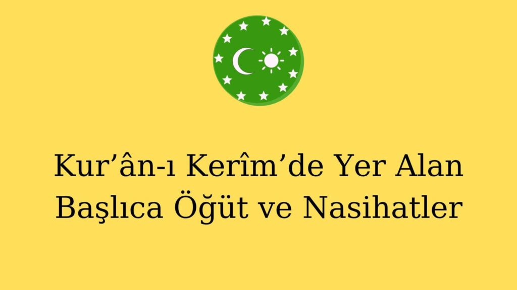 Kur’ân-ı Kerîm’de Yer Alan Başlıca Öğüt ve Nasihatler