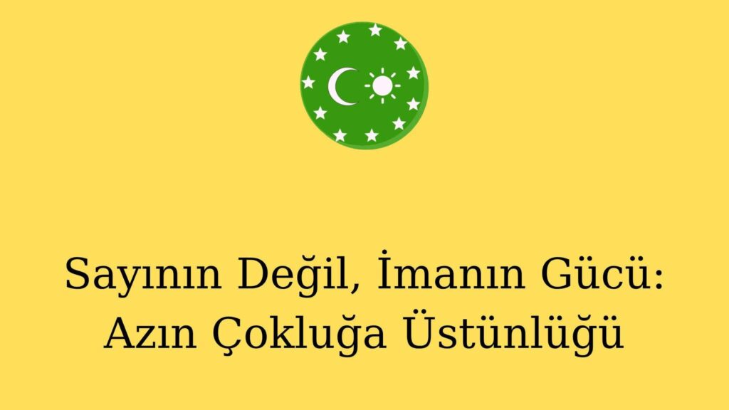 Sayının Değil, İmanın Gücü: Azın Çokluğa Üstünlüğü