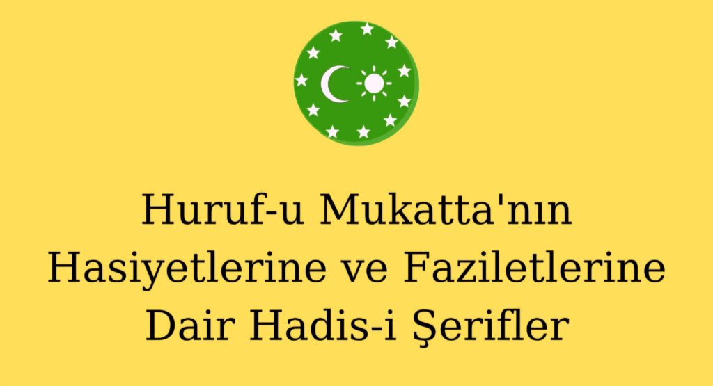 Huruf-u Mukatta’nın Hasiyetlerine ve Faziletlerine Dair Hadis-i Şerifler