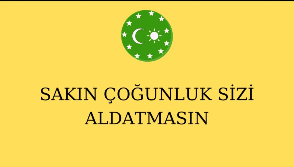 SAKIN ÇOĞUNLUK SİZİ ALDATMASIN