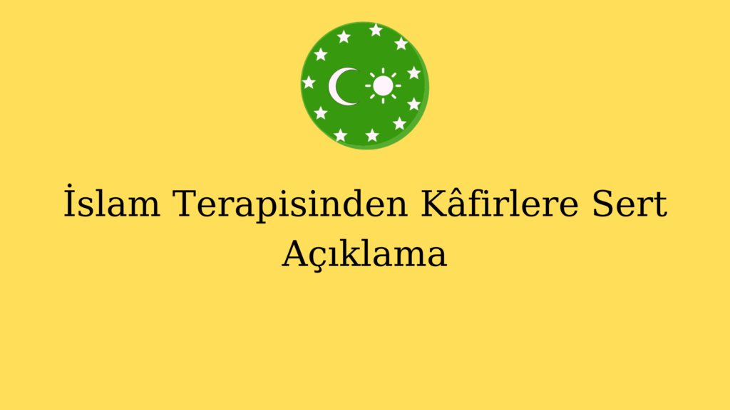 İslam Terapisinden Kâfirlere Sert Açıklama