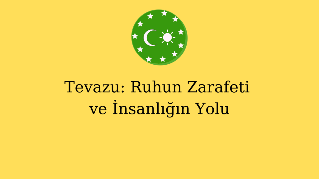 Tevazu: Ruhun Zarafeti ve İnsanlığın Yolu