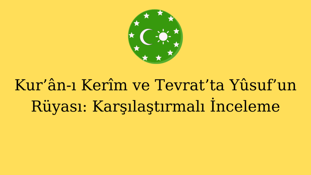 Kur’ân-ı Kerîm ve Tevrat’ta Yûsuf’un Rüyası: Karşılaştırmalı İnceleme