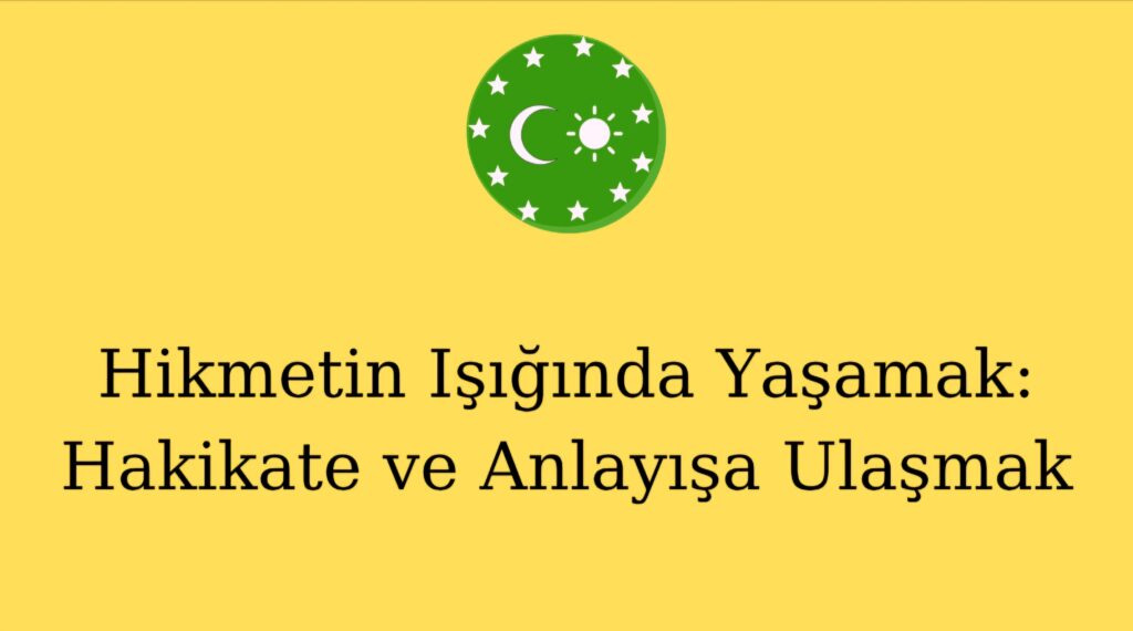 Hikmetin Işığında Yaşamak: Hakikate ve Anlayışa Ulaşmak