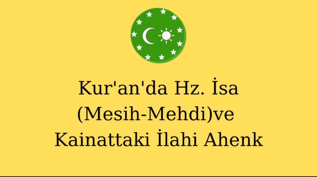 Kur’an’da Hz. İsa(Mesih-Mehdi)ve Kainattaki İlahi Ahenk
