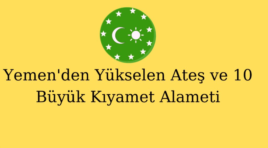 Yemen’den Yükselen Ateş ve 10 Büyük Kıyamet Alameti