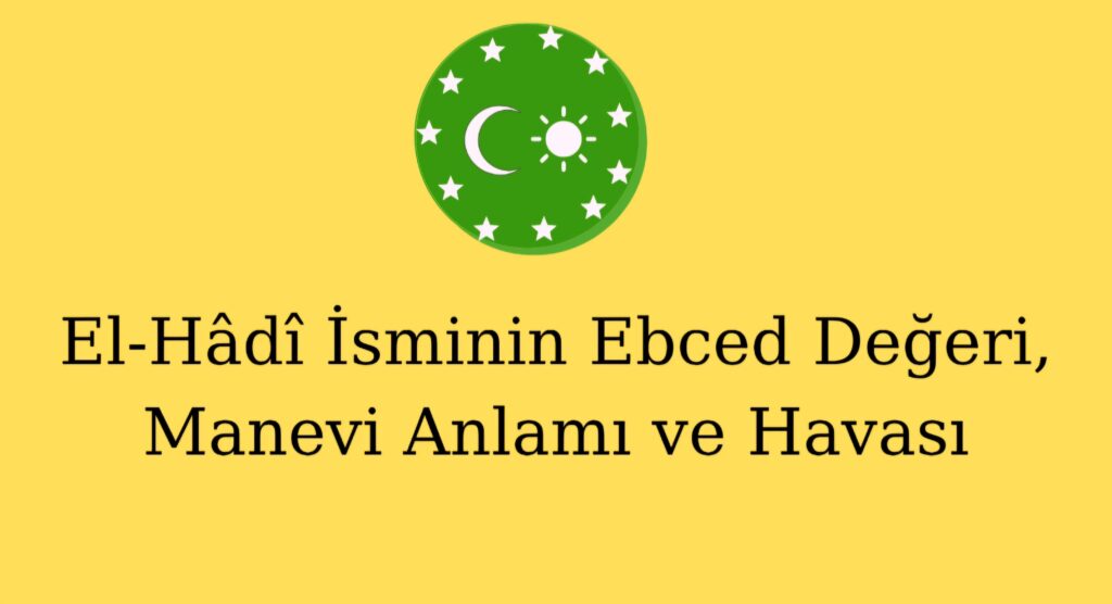 El-Hâdî İsminin Ebced Değeri, Manevi Anlamı ve Havası