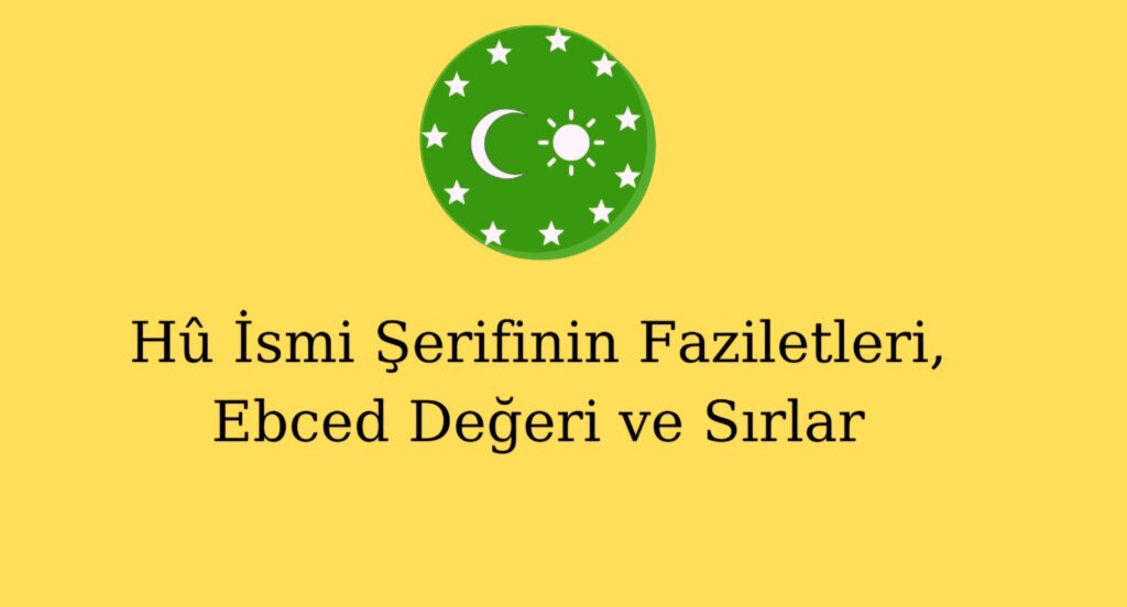 Hû İsmi Şerifinin Faziletleri, Ebced Değeri ve Sırlar
