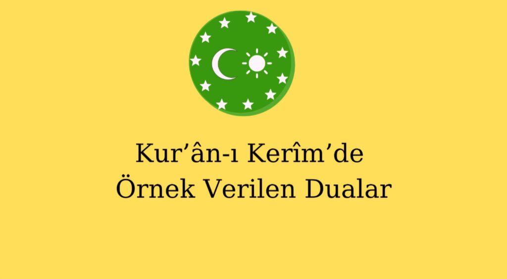 Kur’ân-ı Kerîm’de Örnek Verilen Dualar