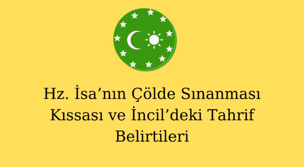 Hz. İsa’nın Çölde Sınanması Kıssası ve İncil’deki Tahrif Belirtileri