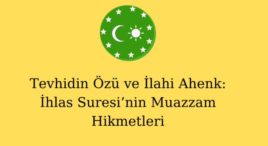 Tevhidin Özü ve İlahi Ahenk: İhlas Suresi’nin Muazzam Hikmetleri