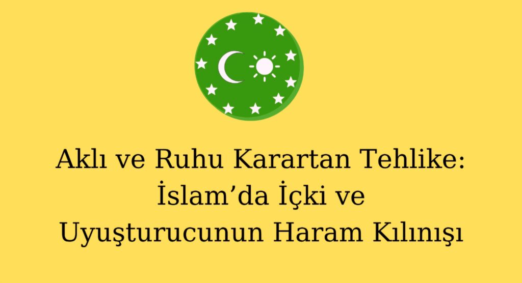 Aklı ve Ruhu Karartan Tehlike: İslam’da İçki ve Uyuşturucunun Haram Kılınışı