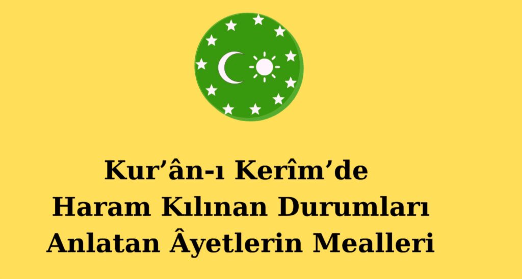 Kur’ân-ı Kerîm’de Haram Kılınan Durumları Anlatan Âyetlerin  Mealleri