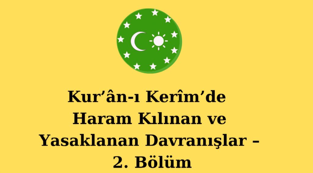 Kur’ân-ı Kerîm’de Haram Kılınan ve Yasaklanan Davranışlar – 2. Bölüm