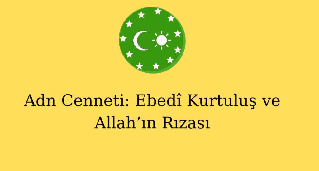 Adn Cenneti: Ebedî Kurtuluş ve Allah’ın Rızası