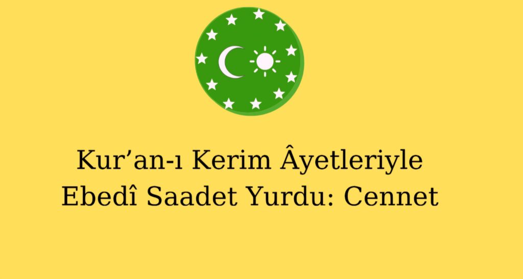 Kur’an-ı Kerim Âyetleriyle Ebedî Saadet Yurdu: Cennet