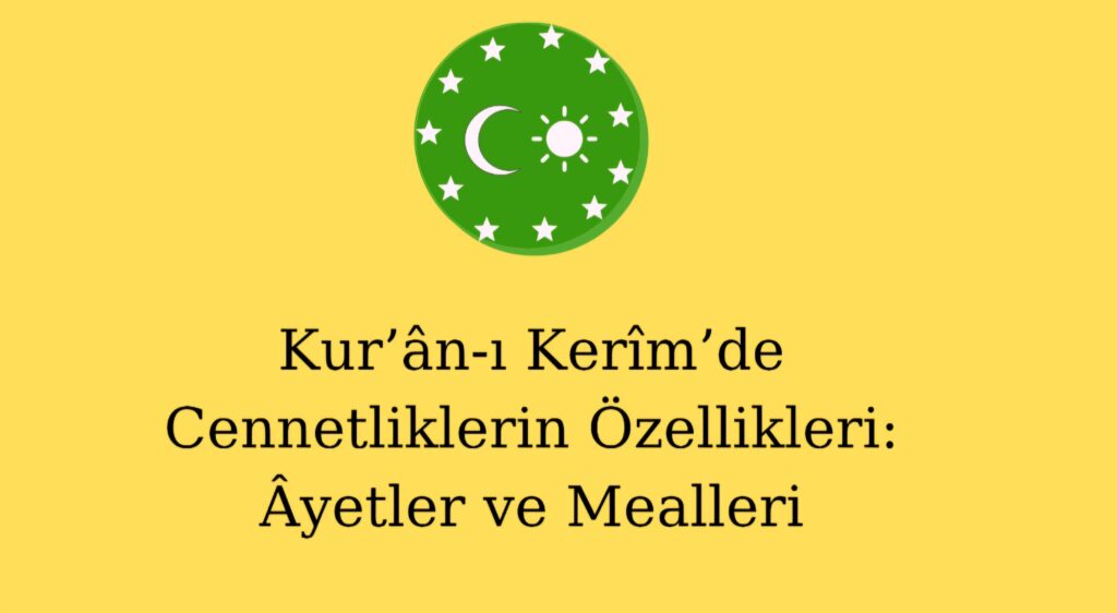Kur’ân-ı Kerîm’de Cennetliklerin Özellikleri: Âyetler ve  Mealleri