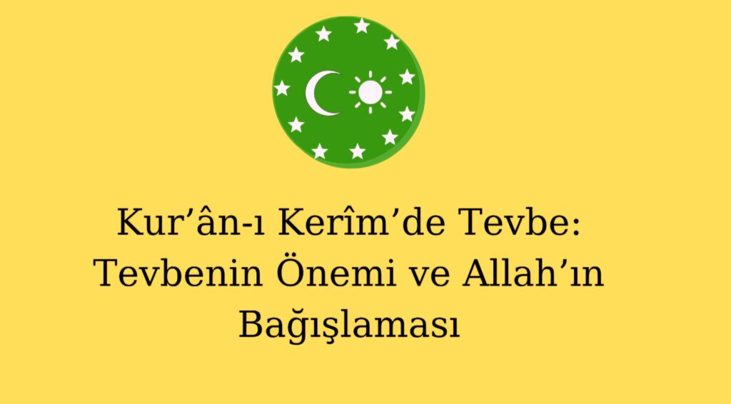 Kur’ân-ı Kerîm’de Tevbe: Tevbenin Önemi ve Allah’ın Bağışlaması