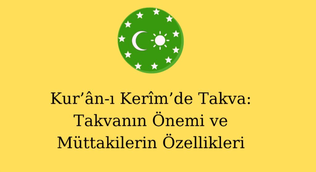 Kur’ân-ı Kerîm’de Takva: Takvanın Önemi ve Müttakilerin Özellikleri