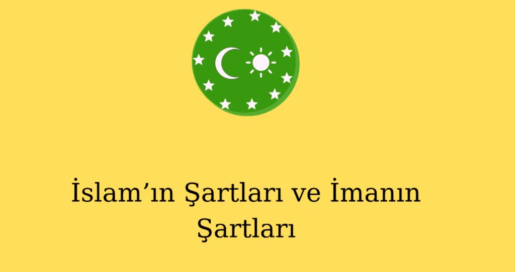 İslam’ın Şartları ve İmanın Şartları